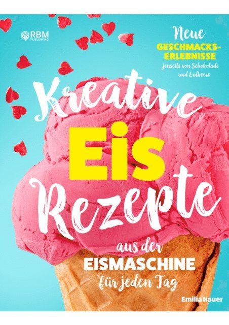 Emilia Hauer, RBM Publishing - Kreative Eis Rezepte aus der Eismaschine für jeden Tag, E-bok