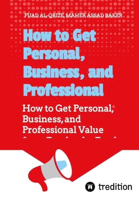 Asaad Baker Maher, Fuad Al-Qrize - How to Get Personal, Business, and Professional Value from Facebook, E-bok