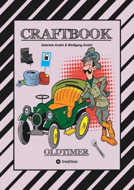 Wolfgang Andre, Gabriele Andre - CRAFTBOOK - SPANNENDE OLDTIMER RALLYE - SPIEL - SCHÖNE MOTIVE - RÄTSEL - NOSTALGISCHE FAHRZEUGE ZUM AUSMALEN, E-bok
