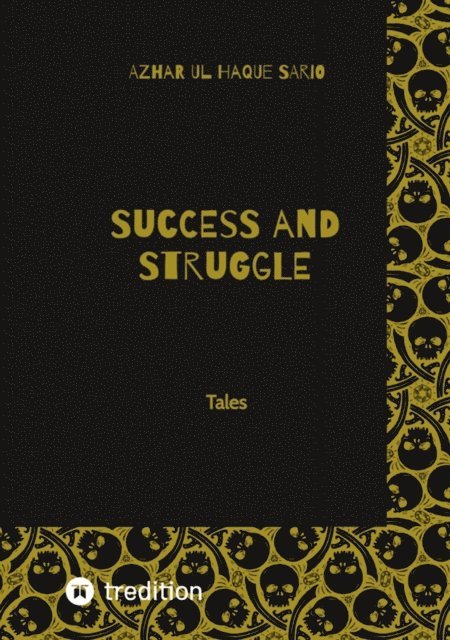 Azhar ul Haque Sario, Azhar ul Haque Sario - Success and Struggle: Tales, E-bok
