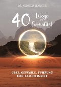40 Wege zur Genialit�t: �ber genialen Gef�hle, intuitive F�hrung bei Entscheidungen und wiedergefundener Leichtigkeit