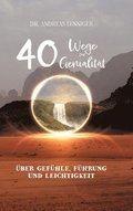 40 Wege zur Genialit�t: �ber genialen Gef�hle, intuitive F�hrung bei Entscheidungen und wiedergefundener Leichtigkeit
