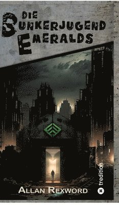 Allan Rexword - Die Bunkerjugend Emeralds: Eine Science-Fiction Dystopie, Inbunden