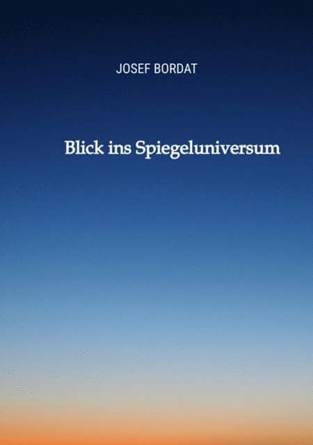 Josef Bordat - Blick ins Spiegeluniversum, E-bok