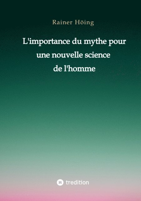 Rainer Hoing - L'importance du mythe pour une nouvelle science de l'homme, E-bok. Tillgänglighet: Lägg i varukorg