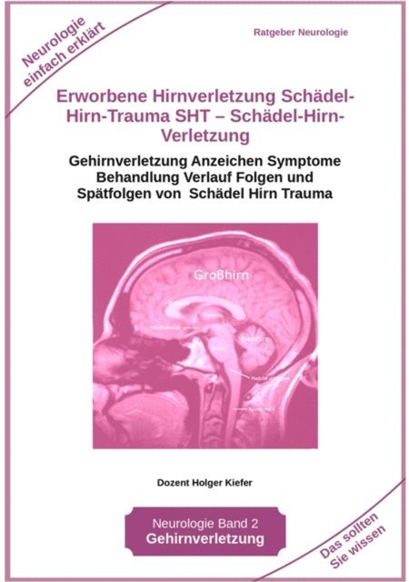 Holger Kiefer, Holger Kiefer - Erworbene Hirnverletzung Schädel-Hirn-Trauma SHT – Schädel-Hirn-Verletzung - Rehabilitation - für Patienten, Angehörige, medizinisches Personal, E-bok