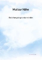 Jonas Kohl - Mut zur Nähe - Beziehungsängste überwinden, Häftad