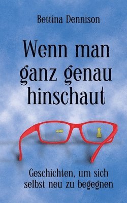 Bettina Dennison - Wenn man ganz genau hinschaut: Geschichten, um sich selbst neu zu begegnen, Häftad. Tillgänglighet: Lägg i varukorg