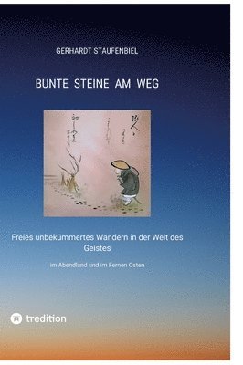 Gerhardt Staufenbiel - Bunte Steine am Weg: Freies unbekümmertes Wandern in der Welt des Geistes im Abendland und im Fernen Osten, Inbunden. Tillgänglighet: Lägg i varukorg