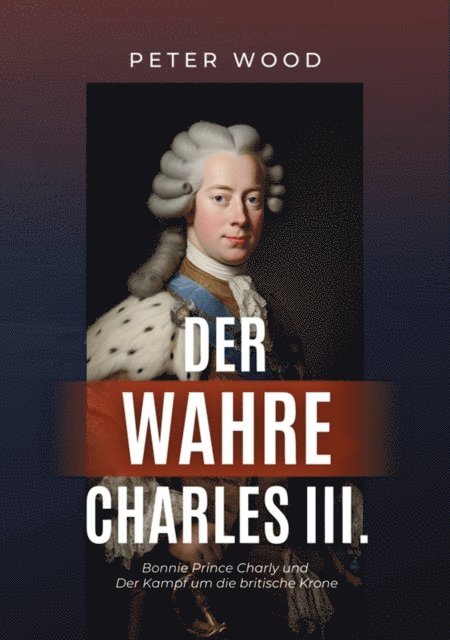 Peter Wood - Der wahre Charles III., E-bok