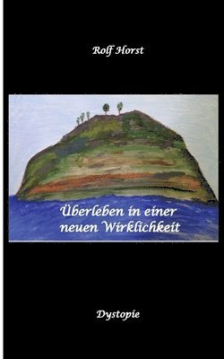 Rolf Horst - Überleben in einer neuen Wirklichkeit, Dystopie, Klimawandel, Tsunami, Bio, Bergbauernhof, Autismus, Trenntoilette, Windkraft, Photovoltaik, Solar, Wasserverbrauch, Konsumverhalten, Häftad