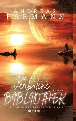 Andreas Farmann - verbotene Bibliothek - Ein kosmisches Fantasy-Abenteuer in Lemuria und in der Welt im Inneren der Erde, Inbunden. Tillgänglighet: Lägg i varukorg