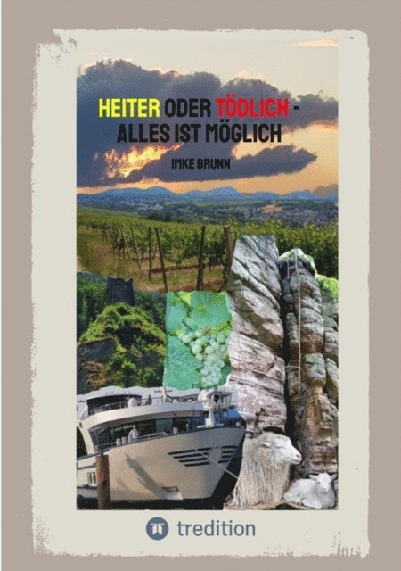 Imke Brunn - Heiter oder Tödlich - Alles ist Möglich - Kurzgeschichten von lustigen Erlebnissen im Rheingau bis zu gemeiner Rache und tödlichen Entschlüssen, E-bok
