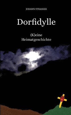 Johann Strasser, Helmut Schmidinger - Dorfidylle: (K)eine Heimatgeschichte, Häftad