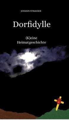 Johann Strasser, Helmut Schmidinger - Dorfidylle: (K)eine Heimatgeschichte, Inbunden