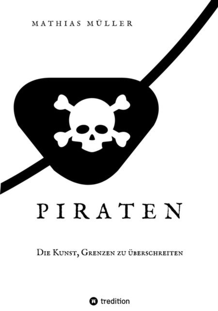 Mathias Muller - Piraten - Die Kunst, Grenzen zu überschreiten, E-bok