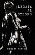 Legata al Cyborg: Storia d'Amore di una Invasione Aliena Romantica - Relazione tra Due Mondi