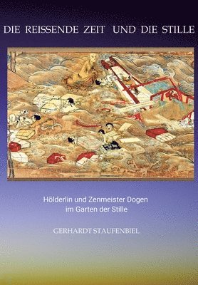Gerhardt Staufenbiel - Die reissende Zeit und die Stille: Hölderlin und Zenmeister Dogen im Garten der Stille, Häftad. Tillgänglighet: Lägg i varukorg