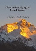 Die erste Besteigung des Mount Everest - ein Berg der viele Leben forderte