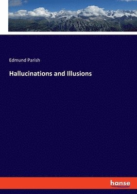 Edmund Parish - Hallucinations and Illusions, Häftad. Tillgänglighet: Lägg i varukorg