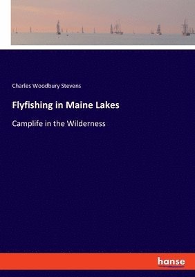 Charles Woodbury Stevens - Flyfishing in Maine Lakes, Häftad. Tillgänglighet: Lägg i varukorg