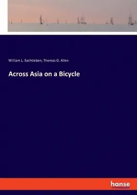 William L Sachtleben, Thomas G Allen - Across Asia on a Bicycle, Häftad. Tillgänglighet: Lägg i varukorg