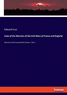 Edward Cust - Lives of the Warriors of the Civil Wars of France and England, Häftad. Tillgänglighet: Lägg i varukorg