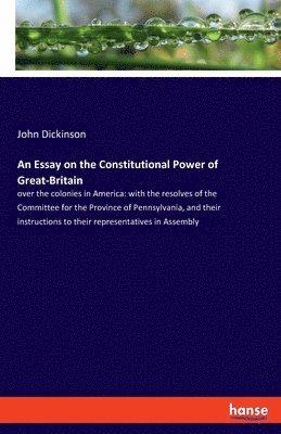 Essay on the Constitutional Power of Great-Britain