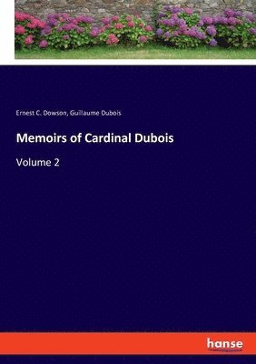 Ernest C Dowson, Guillaume DuBois - Memoirs of Cardinal Dubois, Häftad. Tillgänglighet: Lägg i varukorg