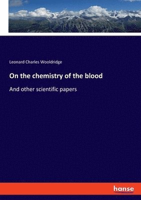 Leonard Charles Wooldridge - On the chemistry of the blood, Häftad. Tillgänglighet: Lägg i varukorg