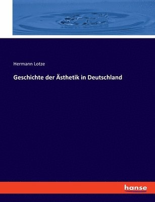 Hermann Lotze - Geschichte der Ästhetik in Deutschland, Häftad