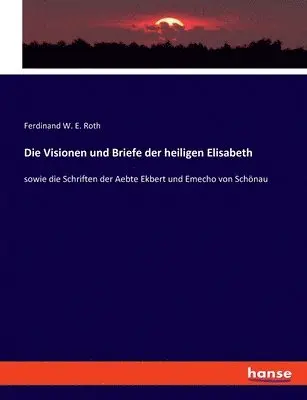 Ferdinand W E Roth - Visionen und Briefe der heiligen Elisabeth, Häftad. Tillgänglighet: Lägg i varukorg