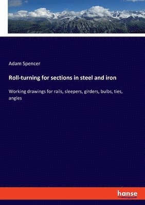 Adam Spencer - Roll-turning for sections in steel and iron, Häftad