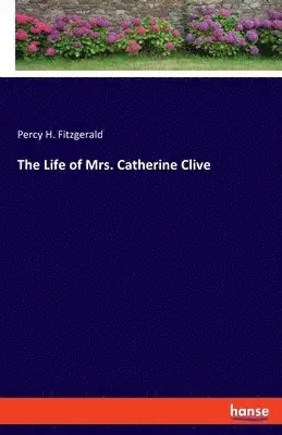 Percy H Fitzgerald - Life of Mrs. Catherine Clive, Häftad. Tillgänglighet: Lägg i varukorg