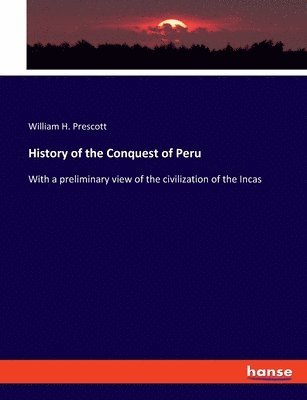 William H Prescott - History of the Conquest of Peru, Häftad