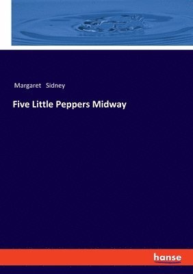 Margaret Sidney - Five Little Peppers Midway, Häftad