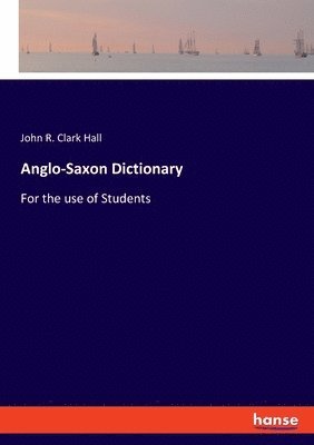 John R Clark Hall - Anglo-Saxon Dictionary, Häftad