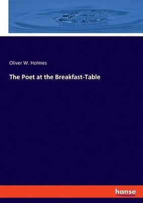 Oliver W Holmes - Poet at the Breakfast-Table, Häftad