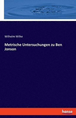 Wilhelm Wilke - Metrische Untersuchungen zu Ben Jonson, Häftad. Tillgänglighet: Lägg i varukorg