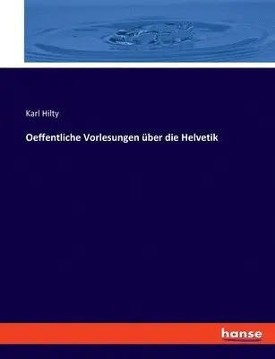 Karl Hilty - Oeffentliche Vorlesungen über die Helvetik, Häftad. Tillgänglighet: Lägg i varukorg