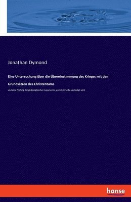 Jonathan Dymond - Eine Untersuchung über die Übereinstimmung des Krieges mit den Grundsätzen des Christentums, Häftad