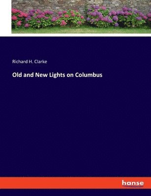 Richard H Clarke - Old and New Lights on Columbus, Häftad