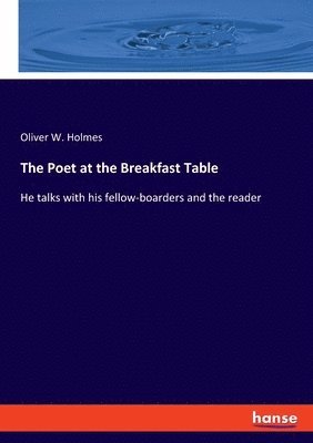 Oliver W Holmes - Poet at the Breakfast Table, Häftad