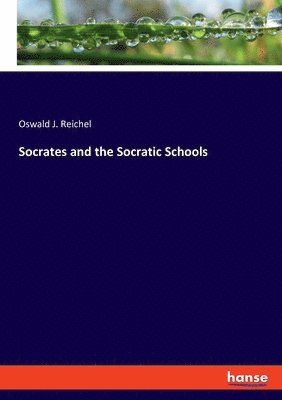 Oswald J Reichel - Socrates and the Socratic Schools, Häftad