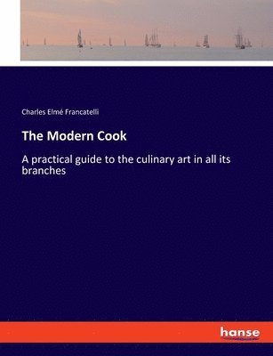 Charles Elmé Francatelli - Modern Cook, Häftad. Tillgänglighet: Lägg i varukorg
