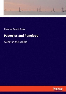 Theodore Ayrault Dodge - Patroclus and Penelope, Häftad