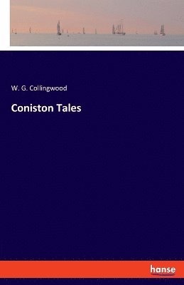 W G Collingwood - Coniston Tales, Häftad. Tillgänglighet: Lägg i varukorg