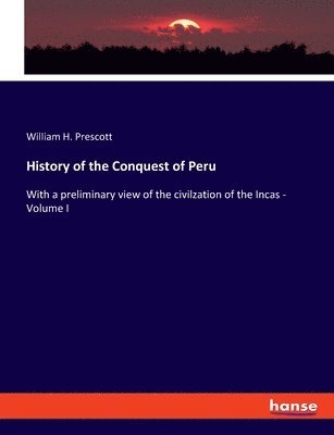 William H Prescott - History of the Conquest of Peru, Häftad