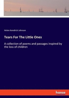 Helen Kendrick Johnson - Tears For The Little Ones, Häftad. Tillgänglighet: Lägg i varukorg