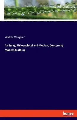 Walter Vaughan - Essay, Philosophical and Medical, Concerning Modern Clothing, Häftad. Tillgänglighet: Lägg i varukorg